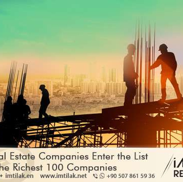 Turkish Real Estate Companies Enter the List of the Richest 100 Companies