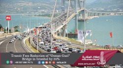 Transit Fees Reduction of "Osman Gazi" Bridge in Istanbul by 20% Transit Fees Reduction of "Osman Gazi" Bridge in Istanbul by 20%