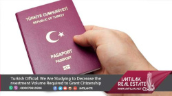 Decrease the Investment in Turkey for Citizenship |Imtilak.net Turkish Official: We Are Studying to Decrease the investment Volume Required to Grant Citizenship