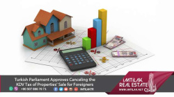 kdv tax will be canceled to property for sale in turkey|Imitlak.net Turkish Parliament Approves Canceling the KDV Tax of Properties’ Sale for Foreigners