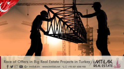 Race of Offers in Big Real Estate Projects in Turkey Race of Offers in Big Real Estate Projects in Turkey