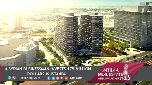 A Syrian Businessman Invests 175 Million Dollars in Istanbul