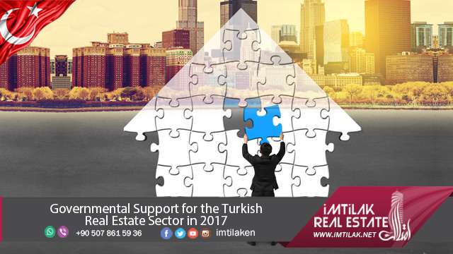 Governmental Support for the Turkish Real Estate Sector in 2017 Massive support in 2017, For Istanbul Real Estate Sector