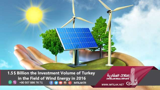 $1.5 Billion the Investment Volume of Turkey in the Field of Wind Energy in 2016 $1.5 Billion the Investment Volume of Turkey in the Field of Wind Energy in 2016