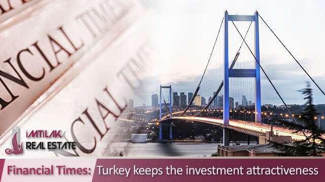 Financial Times: Turkey keeps the investment attractiveness Financial Times: Turkey keeps the investment attractiveness