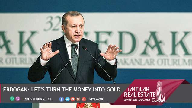Erdogan: Let's turn the money into gold Erdogan: Let's turn the money into gold