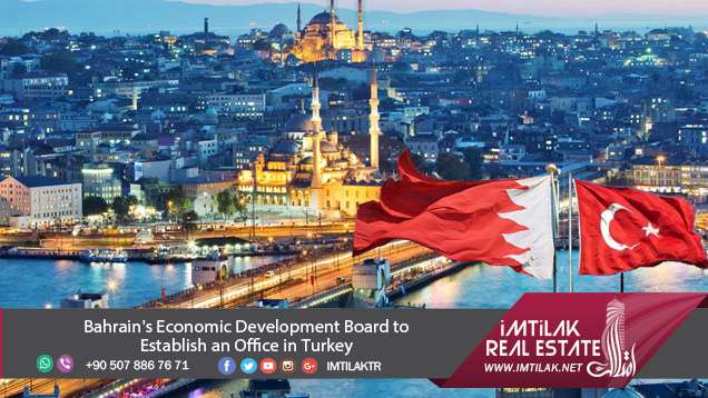 Bahrain will establish an office to invest in Turkey |imtilak.net Bahrain's Economic Development Board to Establish an Office in Turkey
