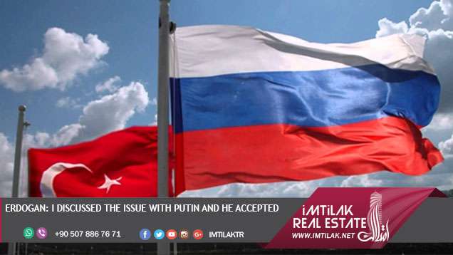 Erdogan: I discussed the Issue with Putin and He Accepted Erdogan: I discussed the Issue with Putin and He Accepted