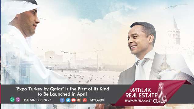 "Expo Turkey by Qatar" Is the First of Its Kind to Be Launched in April "Expo Turkey by Qatar" Is the First of Its Kind to Be Launched in April