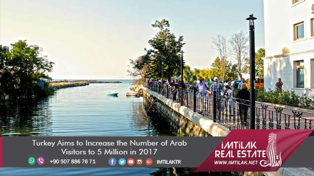 Real estate investment in Turkey|Turkish tourism|Imtilak.net Turkey Aims to Increase the Number of Arab Visitors to 5 Million in 2017