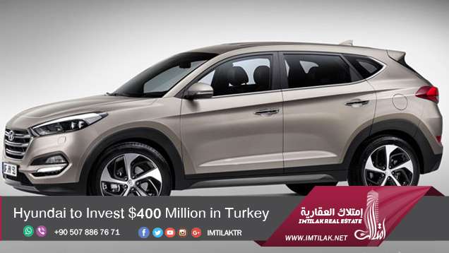 Hyundai to Invest $400 Million in Turkey Hyundai to Invest $400 Million in Turkey