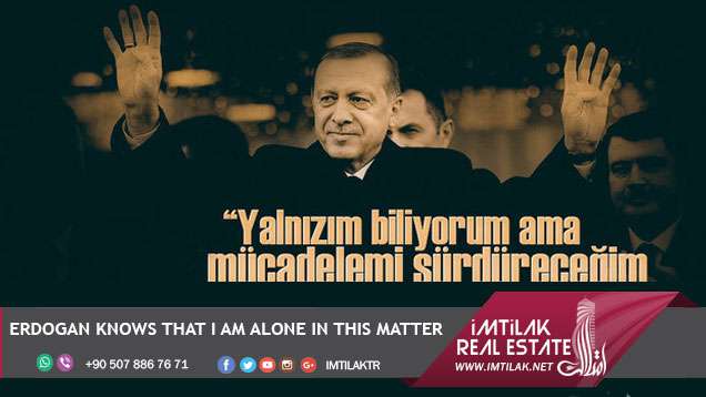 Erdogan knows that I am alone in this matter Erdogan knows that I am alone in this matter