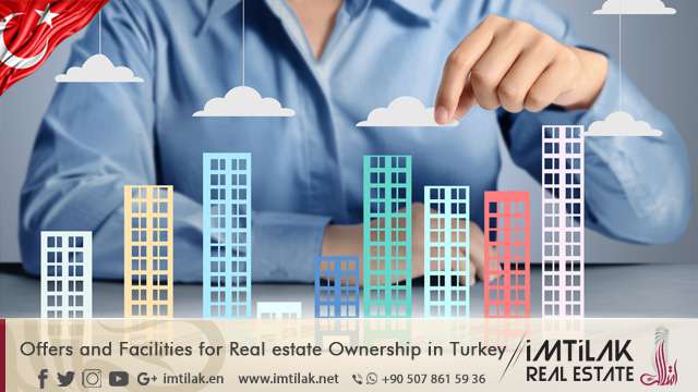 Offers and Facilities for Real estate Ownership in Turkey