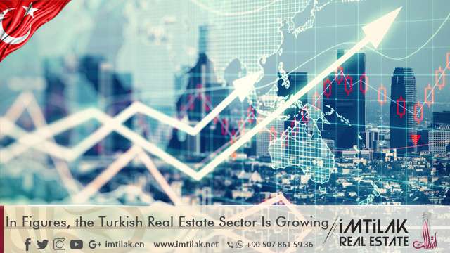 In Figures, the Turkish Real Estate Sector Is Growing In Figures, the Turkish Real Estate Sector Is Growing