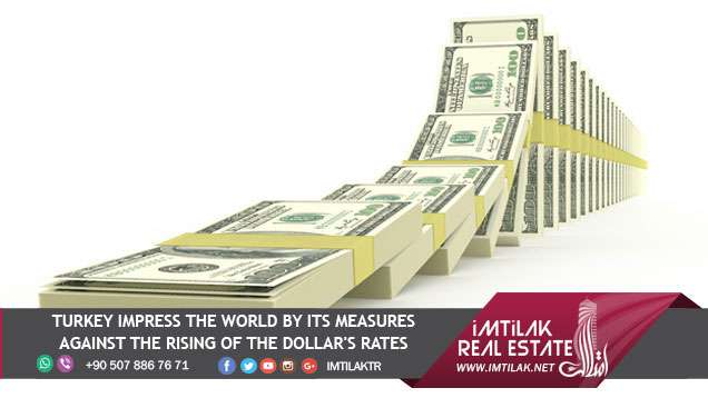 Turkey impress the world by its measures against the rising of the dollar's rates Turkey impress the world by its measures against the rising of the dollar's rates