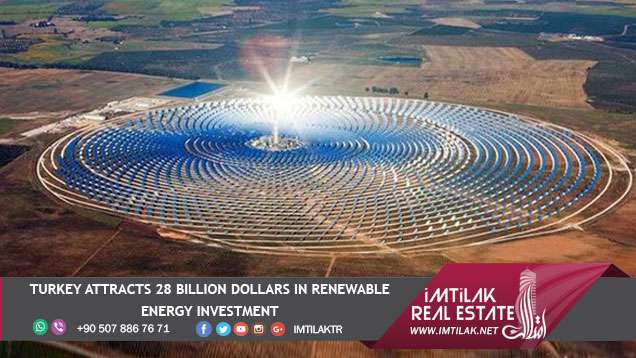 Turkey Attracts 28 Billion Dollars in Renewable Energy Investment Turkey Attracts 28 Billion Dollars in Renewable Energy Investment