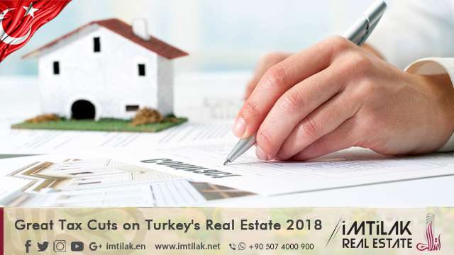 Great Tax Cuts on Turkey's Real Estate 2018 Great Tax Cuts on Turkey's Real Estate 2018