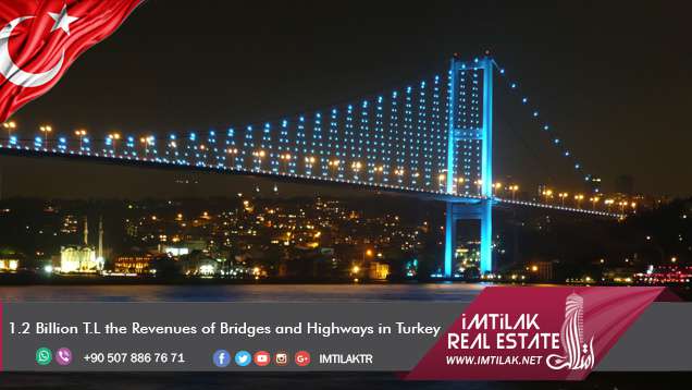 1.2 Billion T.L the Revenues of Bridges and Highways in Turkey 1.2 Billion T.L the Revenues of Bridges and Highways in Turkey