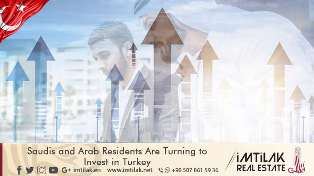 Saudis and Arab Residents Are Turning to Invest in Turkey Saudis and Arab Residents Are Turning to Invest in Turkey