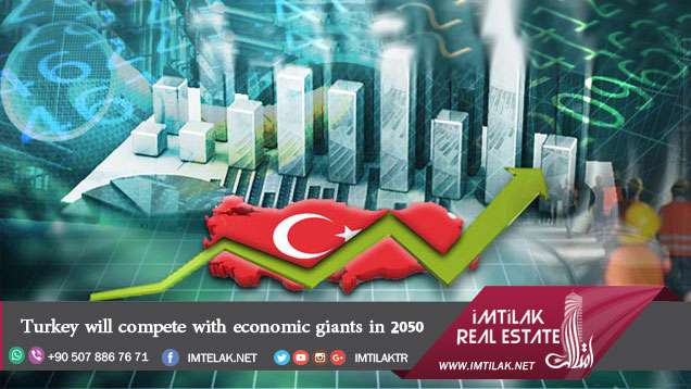 Turkey will compete with economic giants in 2050 Turkey will compete with economic giants in 2050