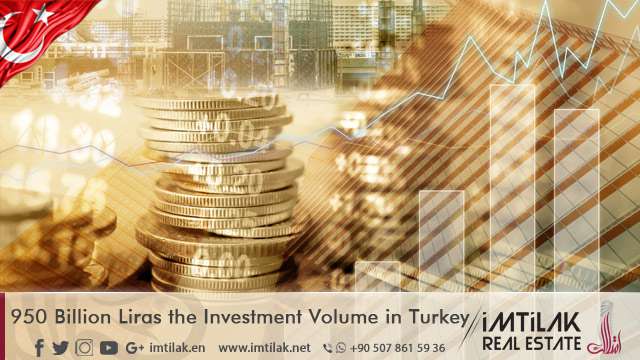 950 Billion Liras the Investment Volume in Turkey 950 Billion Liras the Investment Volume in Turkey