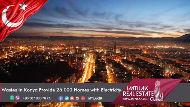 Wastes in Konya Provide 26 Thousand Homes with Electricity Wastes in Konya Provide 26 Thousand Homes with Electricity