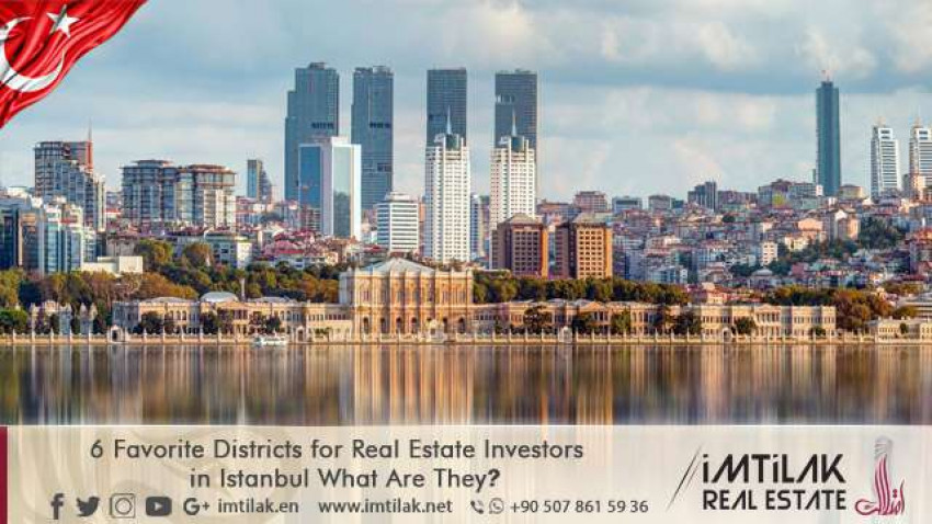 Top 6 Preferred Areas for Real Estate investors in Istanbul Top 6 Preferred Areas for Real Estate investors in Istanbul